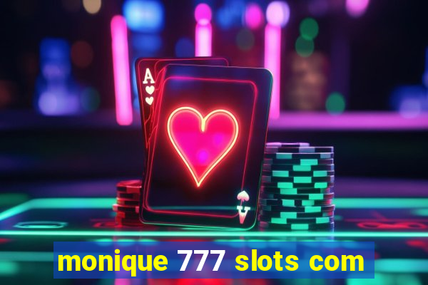 monique 777 slots com